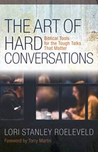 The Art of Hard Conversations – Biblical Tools for the Tough Talks That Matter av Lori Stanley Roeleveld