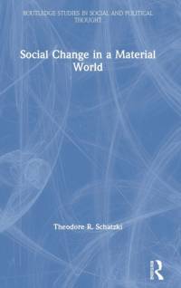 Social Change in a Material World av Theodore R. (University of Kentucky Schatzki