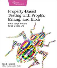 Property-Based Testing with PropEr, Erlang, and Eliixir av Fred Hebert