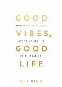 Good Vibes, Good Life av Vex King