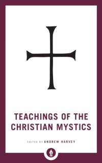 Teachings of the Christian Mystics av Andrew Harvey