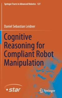 Cognitive Reasoning for Compliant Robot Manipulation av Daniel Sebastian Leidner