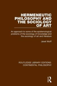 Hermeneutic Philosophy and the Sociology of Art av Janet Wolff