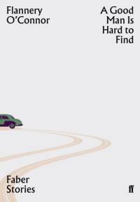 A Good Man is Hard to Find av Flannery O'Connor