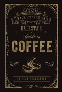 The Curious Barista’s Guide to Coffee av Tristan Stephenson