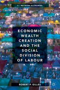 Economic Wealth Creation and the Social Division of Labour av Robert P. Gilles