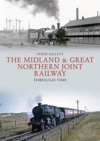 The Midland & Great Northern Joint Railway Through Time av Steph Gillett