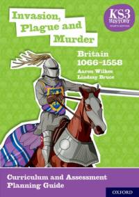 KS3 History 4th Edition: Invasion, Plague and Murder: Britain 1066-1558 Curriculum and Assessment Planning Guide av Aaron Wilkes