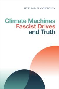 Climate Machines, Fascist Drives, and Truth av William E. Connolly