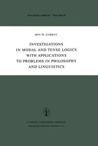Investigations in Modal and Tense Logics with Applications to Problems in Philosophy and Linguistics av Dov M. Gabbay