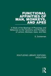 Functional Affinities of Man, Monkeys, and Apes av S. Zuckerman