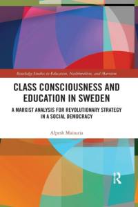 Class Consciousness and Education in Sweden av Alpesh Maisuria