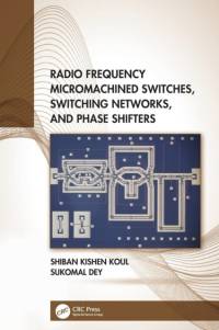 Radio Frequency Micromachined Switches, Switching Networks, and Phase Shifters av Shiban Kishen Koul