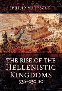 The Rise of the Hellenistic Kingdoms 336-250 BC av Philip Matyszak