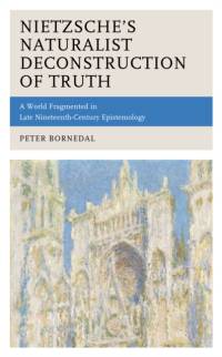 Nietzsche's Naturalist Deconstruction of Truth av Peter Bornedal