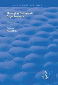 Managing Democratic Organizations I av Frank Heller
