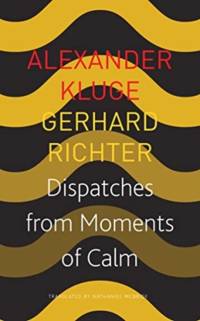 Dispatches from Moments of Calm av Alexander Kluge