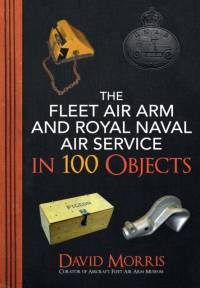The Fleet Air Arm and Royal Naval Air Service in 100 Objects av David Morris