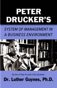 Peter Drucker's System of Management in a Business Environment av Luther C Guynes