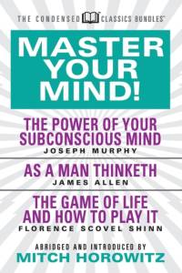 Master Your Mind (Condensed Classics): featuring The Power of Your Subconscious Mind, As a Man Thinketh, and The Game of Life av Dr. Joseph Murphy