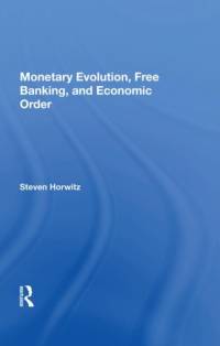 Monetary Evolution, Free Banking, And Economic Order av Steven Horwitz
