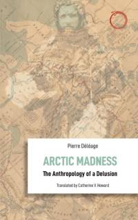 Arctic Madness – The Anthropology of a Delusion av Pierre Deleage