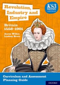 KS3 History 4th Edition: Revolution, Industry and Empire: Britain 1558-1901 Curriculum and Assessment Planning Guide av Aaron Wilkes