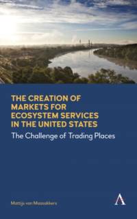The Creation of Markets for Ecosystem Services in the United States av Mattijs van Maasakkers