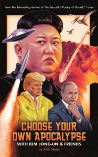 Choose Your Own Apocalypse With Kim Jong-un & Friends av Rob Sears