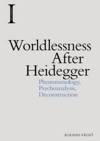 Worldlessness After Heidegger av Roland Vegs