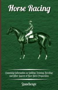 Horse Racing - Containing Information on Stabling, Training, Breeding and Other Aspects of Race Horse Preparation av Stonehenge