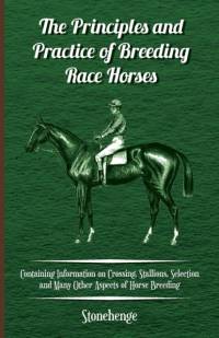 The Principles and Practice of Breeding Race Horses - Containing Information on Crossing, Stallions, Selection and Many Other Aspects of Horse Breeding av Stonehenge