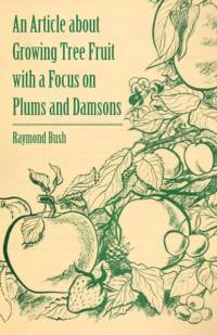 An Article About Growing Tree Fruit with a Focus on Plums and Damsons av Raymond Bush