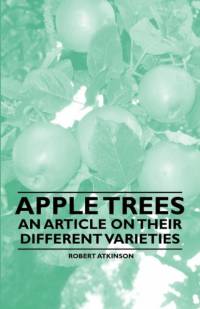 Apple Trees - An Article on Their Different Varieties av Robert Atkinson