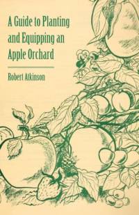 A Guide to Planting and Equipping an Apple Orchard av Robert Atkinson