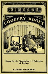 Soups for the Vegetarian - A Selection of Recipes av A. Kenney-Herbert