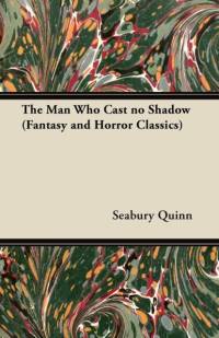 The Man Who Cast No Shadow (Fantasy and Horror Classics) av Seabury Quinn