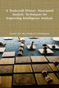 A Tradecraft Primer: Structured Analytic Techniques for Improving Intelligence Analysis av Center for the Study of Intelligence