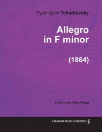 Allegro in F Minor - A Score for Solo Piano (1864) av Pyotr Ilyich Tchaikovsky