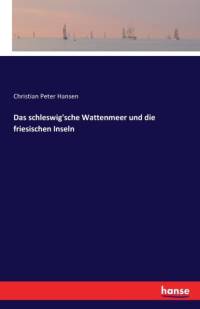 schleswig'sche Wattenmeer und die friesischen Inseln av Christian Peter Hansen