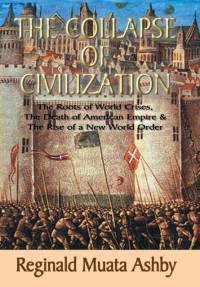 THE COLLAPSE OF CIVILIZATION, The Roots of World Crises, The Death of American Empire & The Rise of a New World Order av Reginald Muata Ashby