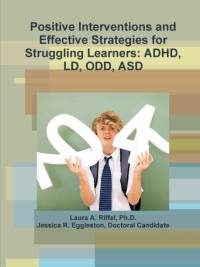 Positive Interventions and Effective Strategies for Struggling Learners: ADHD, Ld, Odd, Asd av doctoral candidate