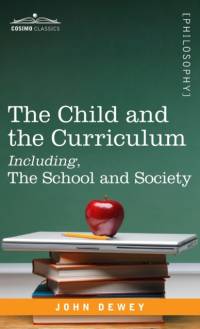 Child and the Curriculum Including, the School and Society av John Dewey