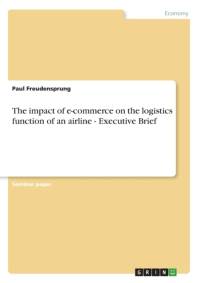impact of e-commerce on the logistics function of an airline - Executive Brief av Paul Freudensprung