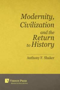 Modernity, Civilization and the Return to History av Anthony F. Shaker