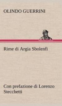 Rime di Argia Sbolenfi con prefazione di Lorenzo Stecchetti av Olindo Guerrini