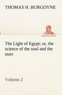 Light of Egypt; or, the science of the soul and the stars - Volume 2 av Thomas H Burgoyne
