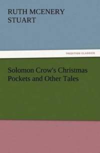 Solomon Crow's Christmas Pockets and Other Tales av Ruth McEnery Stuart