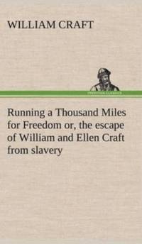 Running a Thousand Miles for Freedom; or, the escape of William and Ellen Craft from slavery av William Craft