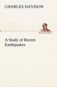 Study of Recent Earthquakes av Charles Davison
